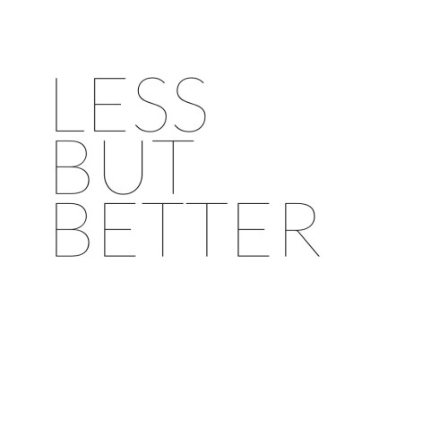less but better!